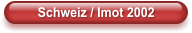 Schweiz / Imot 2002