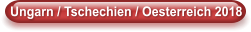 Ungarn / Tschechien / Oesterreich 2018