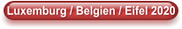 Luxemburg / Belgien / Eifel 2020