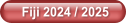 Fiji 2024 / 2025